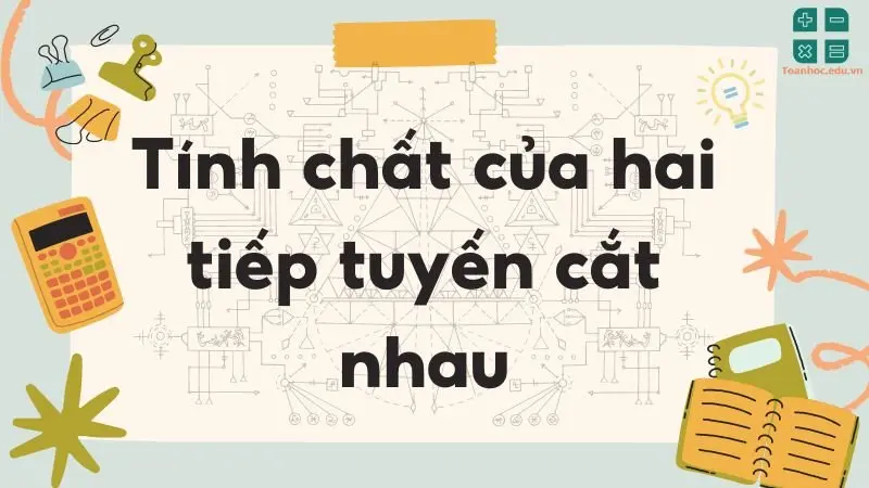 Lý thuyết tính chất hai tiếp tuyến cắt nhau - Toán lớp 9