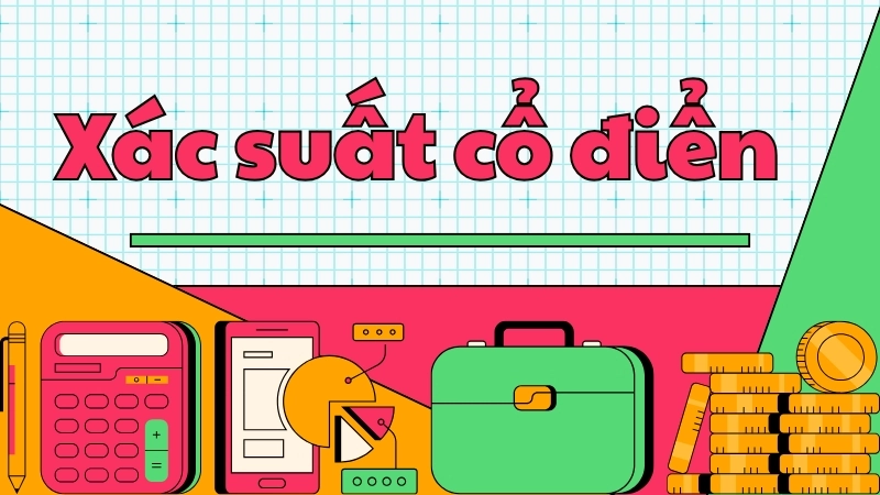 Xác suất cổ điển - Quy trình giải nhanh và mẹo tránh bẫy